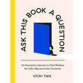 Ask This Book a Question: An Interactive Journey to Find Wisdom for Life's Big and Little Decisions - Hardcover