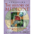 Exploring the History of Medicine: From the Ancient Physicians of Pharaoh to Genetic Engineering - Paperback