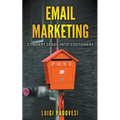 Email Marketing: Convert Leads Into Customers - Paperback
