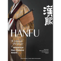 HANFU - A Visual Primer of Historical Han Chinese Attire - Hardcover