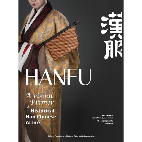 HANFU - A Visual Primer of Historical Han Chinese Attire - Hardcover
