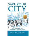 Save Your City: How Toxic Culture Kills Community & What to Do About It - Hardcover