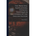 The Principal Navigations, Voyages, Traffiques & Discoveries of the English Nation - Hardcover