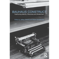 Bauhaus Construct: Fashioning Identity, Discourse and Modernism - Paperback