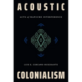 Acoustic Colonialism: Acts of Mapuche Interference - Paperback