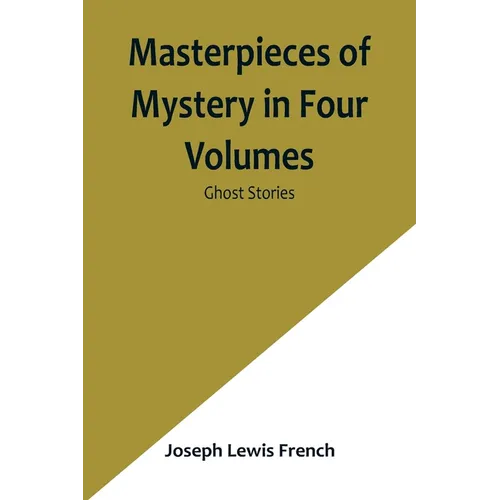 Masterpieces of Mystery in Four Volumes: Ghost Stories - Paperback