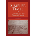 SIMPLER TIMES or LADY THAT'S MY PARKING SPACE - Paperback