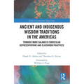 Ancient and Indigenous Wisdom Traditions in the Americas: Towards More Balanced and Inclusive Curricular Representations and Classroom Practices - Paperback