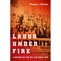 Labor Under Fire: A History of the AFL-CIO Since 1979 - Paperback