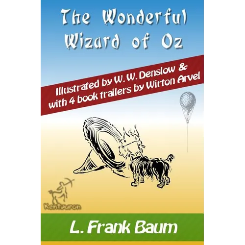 The Wonderful Wizard of Oz (with 4 Book Trailers): New Illustrated Edition with Original Drawings by W.W. Denslow, & with 4 Book Trailers by Wirton Ar - Paperback