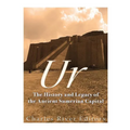 Ur: The History and Legacy of the Ancient Sumerian Capital - Paperback
