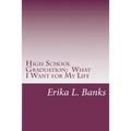 High School Graduation: What I Want for My Life: A Guide for Students Graduating High School without a Plan - Paperback