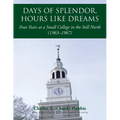 Days of Splendor, Hours Like Dreams: Four Years at a Small College in the Still North (1963-1967) - Paperback