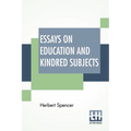 Essays On Education And Kindred Subjects: With Introduction By Charles W. Eliot - Paperback