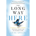 The Long Way Here: Stories that Inspire Resilience, Growth, and the Courage to Lead - Paperback