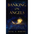 Banking on Angels: How an Investment Banker Found Spiritual Fulfillment and Inner Peace - Paperback