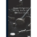 Brass Repoussé Work. Book Of Instructions - Paperback