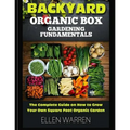 Gardening: Backyard Organic Box Gardening Fundamentals: Discover How to Grow a Square Foot Garden in Just One Day with This Easy to Use Guide - Paperback
