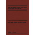 The International Political Economy of Coffee: From Juan Valdez to Yank's Diner - Hardcover