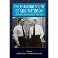 The Changing South of Gene Patterson: Journalism and Civil Rights, 1960-1968 - Paperback