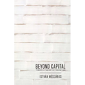 Beyond Capital: Toward a Theory of Transition - Paperback