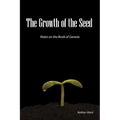 The Growth of the Seed: Notes on the Book of Genesis - Paperback