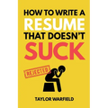 How to Write a Resume That Doesn't Suck: Land Interviews at the Most Competitive Jobs - Paperback