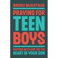 Praying for Teen Boys: Partner with God for the Heart of Your Son - Hardcover
