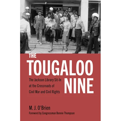The Tougaloo Nine: The Jackson Library Sit-In at the Crossroads of Civil War and Civil Rights - Hardcover