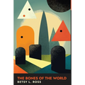 The Bones of the World - Hardcover