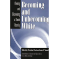 Becoming and Unbecoming White: Owning and Disowning a Racial Identity - Paperback