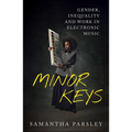 Minor Keys: Gender, Inequality and Work in Electronic Music - Paperback