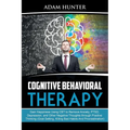 Cognitive Behavioral Therapy: Gain Happiness Using CBT to Remove Anxiety, PTSD, Depression, and Other Negative Thoughts through Positive Thinking (Goa - Paperback