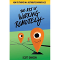 The Art of Working Remotely: How to Thrive in a Distributed Workplace - Hardcover