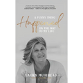 A Funny Thing Happened on The Way to My Life - Hardcover