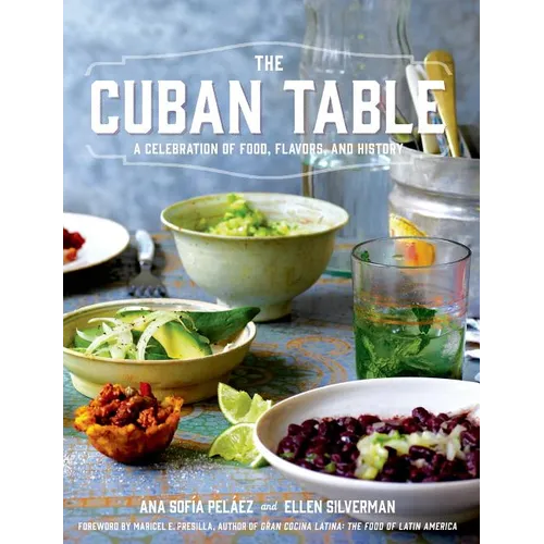 The Cuban Table: A Celebration of Food, Flavors, and History - Hardcover