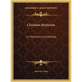 Christian Mysticism: Its Motivation And Methods - Hardcover