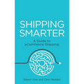 Shipping Smarter: A Guide to Ecommerce Shipping - Paperback
