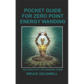 Pocket Guide for Zero Point Energy Wanding: The World's #1 ZPE Wanding Guide - Paperback