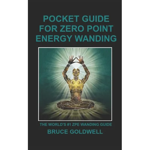 Pocket Guide for Zero Point Energy Wanding: The World's #1 ZPE Wanding Guide - Paperback