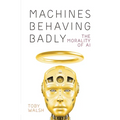 Machines Behaving Badly: The Morality of AI - Paperback