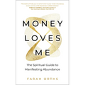 Money Loves Me: The Spiritual Guide to Manifesting Abundance - Paperback