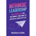 Intrinsic Leadership: A Coaching Guide for Millennials Who Want to Lead in All Aspects of Life - Paperback