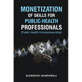 Monetization of Skills for Public Health Professionals: Public Health Entrepreneurship - Paperback