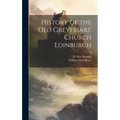 History of the Old Greyfriars' Church Edinburgh - Hardcover