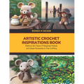 Artistic Crochet Inspirations Book: Embrace the Charm of Amigurumi Animals and Unique Accessories in Your Crafting - Paperback