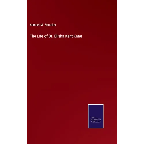 The Life of Dr. Elisha Kent Kane - Hardcover