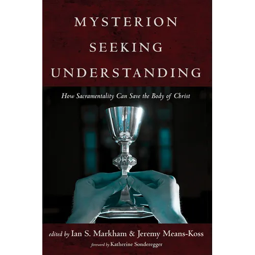 Mysterion Seeking Understanding: How Sacramentality Can Save the Body of Christ - Hardcover
