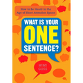 What Is Your One Sentence?: How to Be Heard in the Age of Short Attention Spans - Paperback