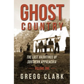 Ghost Country: The Lost Hauntings of Southern Appalachia - Paperback